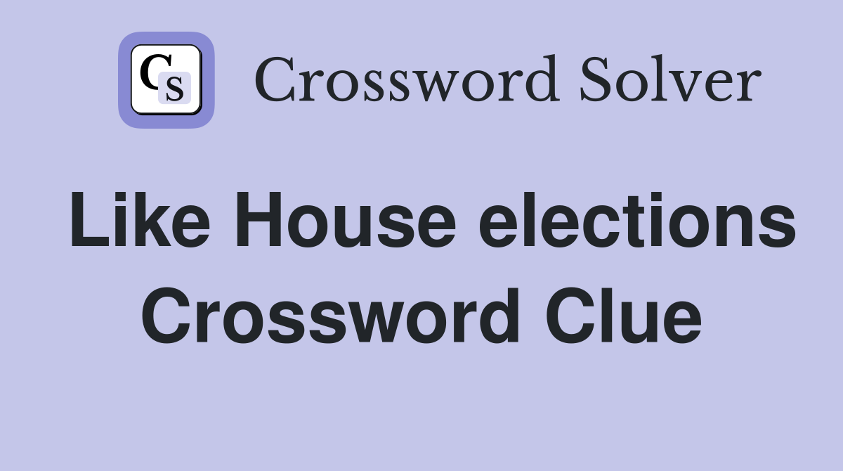 Like House elections Crossword Clue Answers Crossword Solver